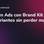 LinkedIn Ads con Brand Kit e IA: crea variantes sin perder marca