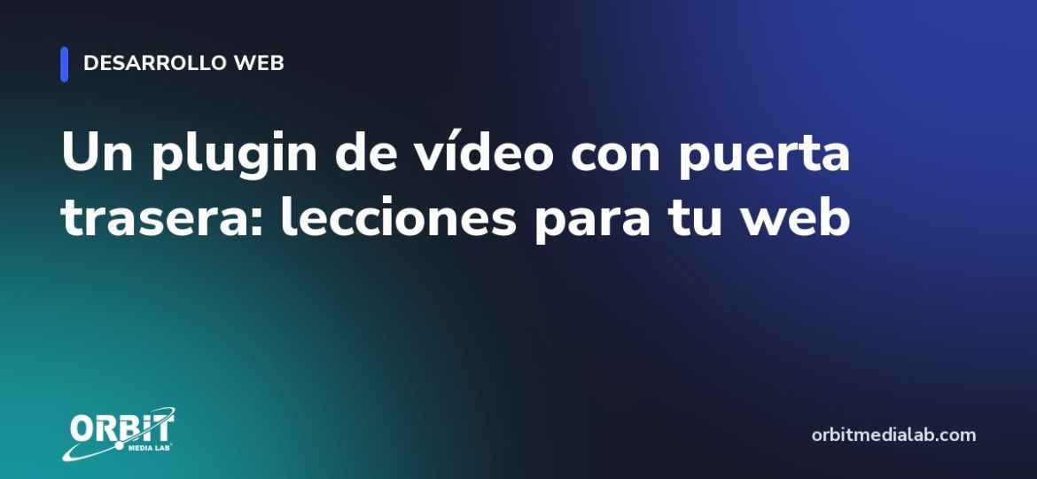Un plugin de vídeo con puerta trasera: lecciones para tu web