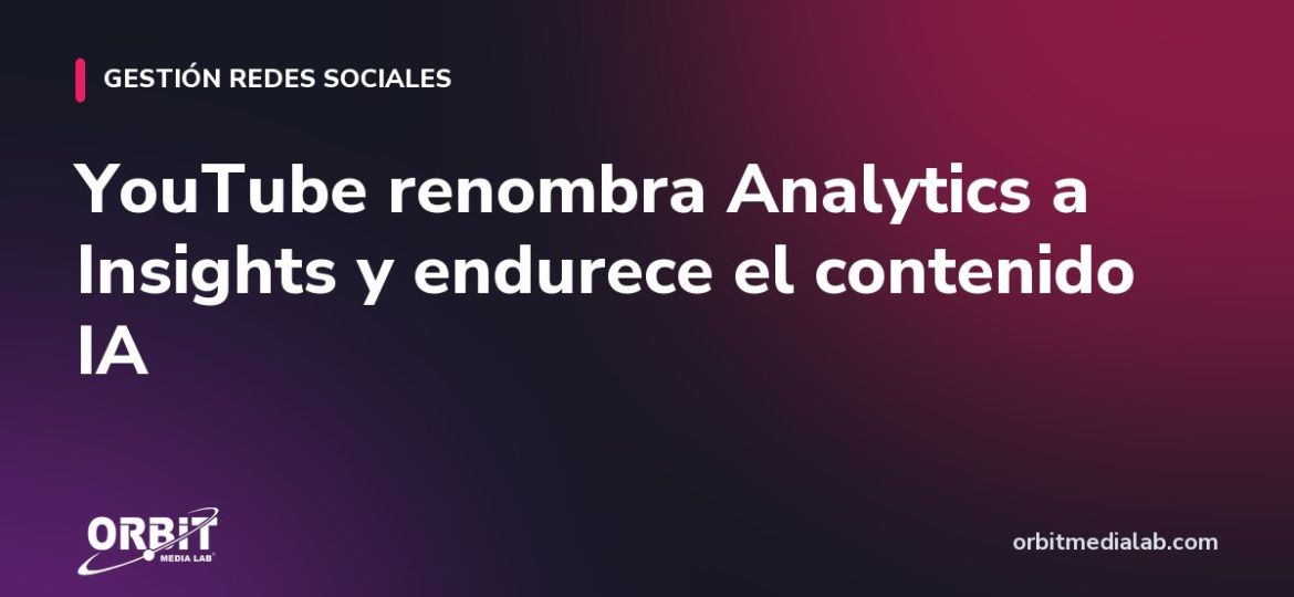 YouTube renombra Analytics a Insights y endurece el contenido IA