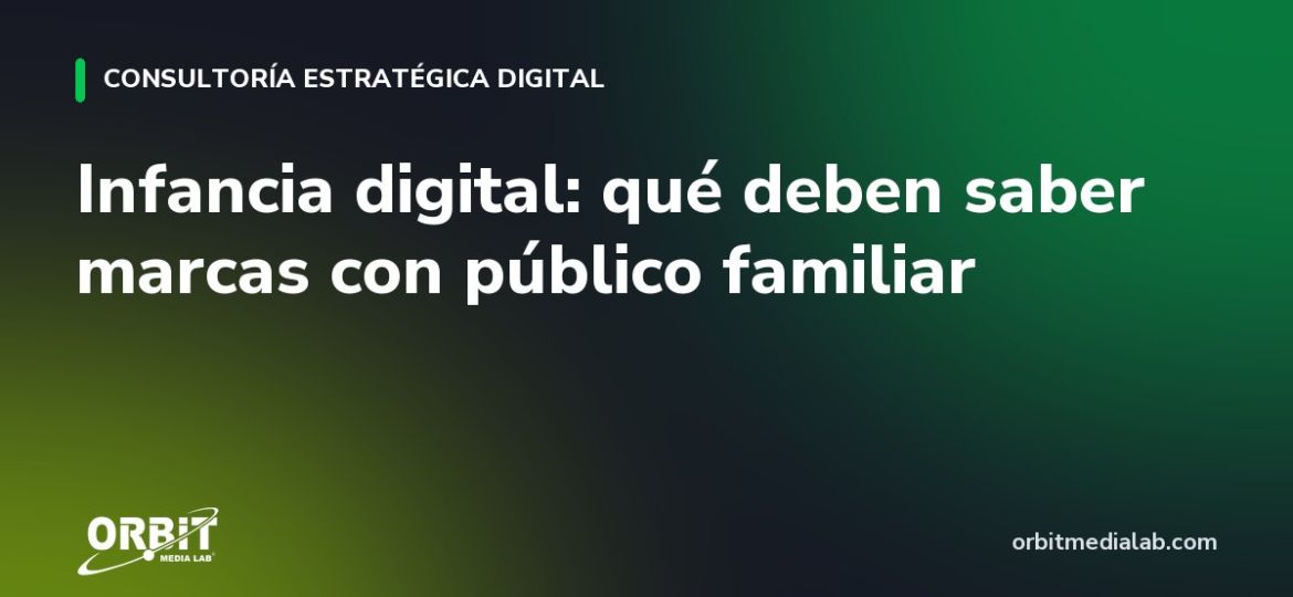 Infancia Digital: qué deben saber marcas con público familiar