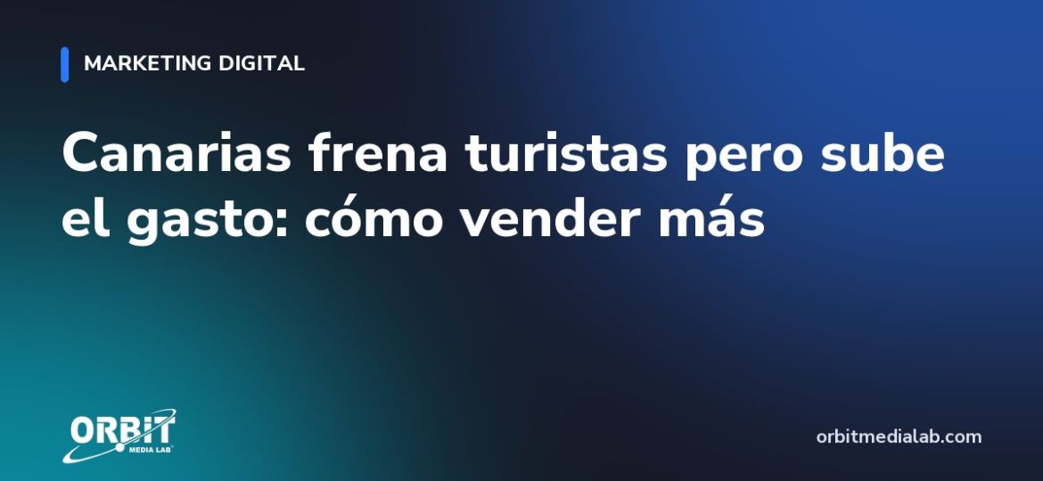 Canarias frena turistas pero sube el gasto: cómo vender más