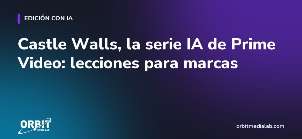Castle Walls, la serie IA de Prime Video: lecciones para marcas