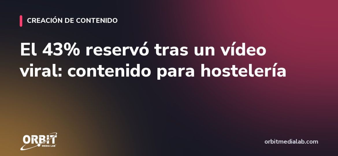 El 43% reservó tras un vídeo viral: contenido para hostelería