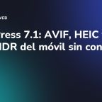 WordPress 7.1: AVIF, HEIC y fotos HDR del móvil sin convertir