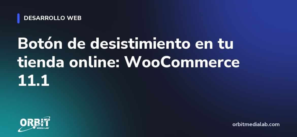 Botón de desistimiento en tu tienda online: WooCommerce 11.1