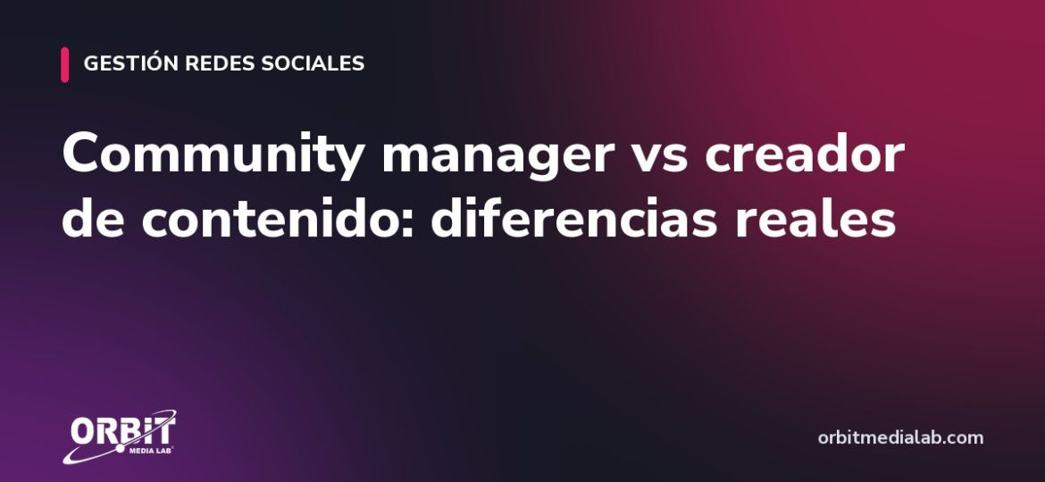 Community manager vs creador de contenido: diferencias reales