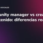Community manager vs creador de contenido: diferencias reales