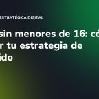 Redes sin menores de 16: cómo adaptar tu estrategia de contenido