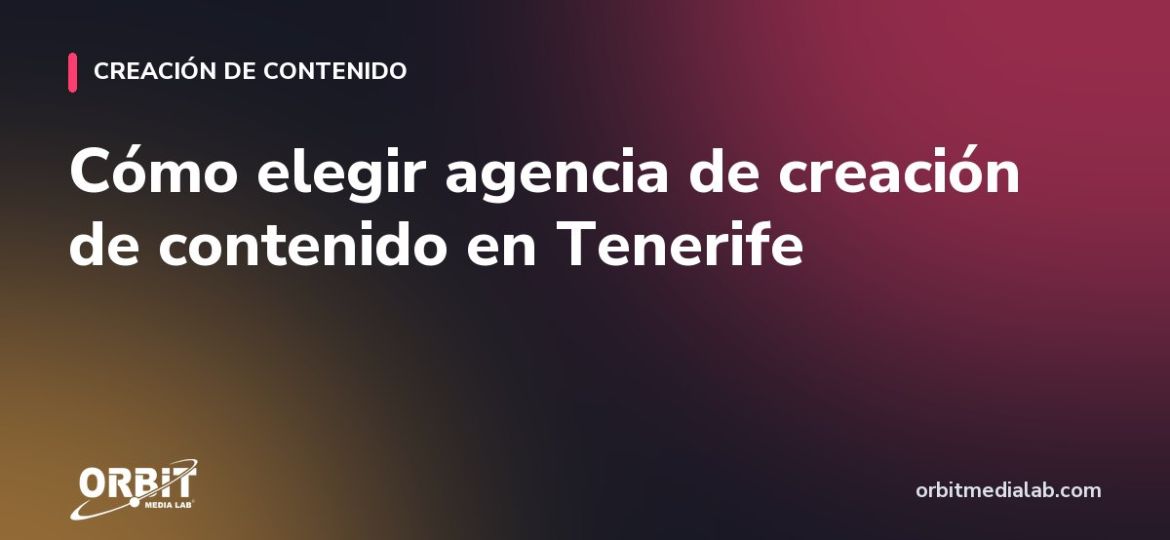Cómo elegir agencia de creación de contenido en Tenerife