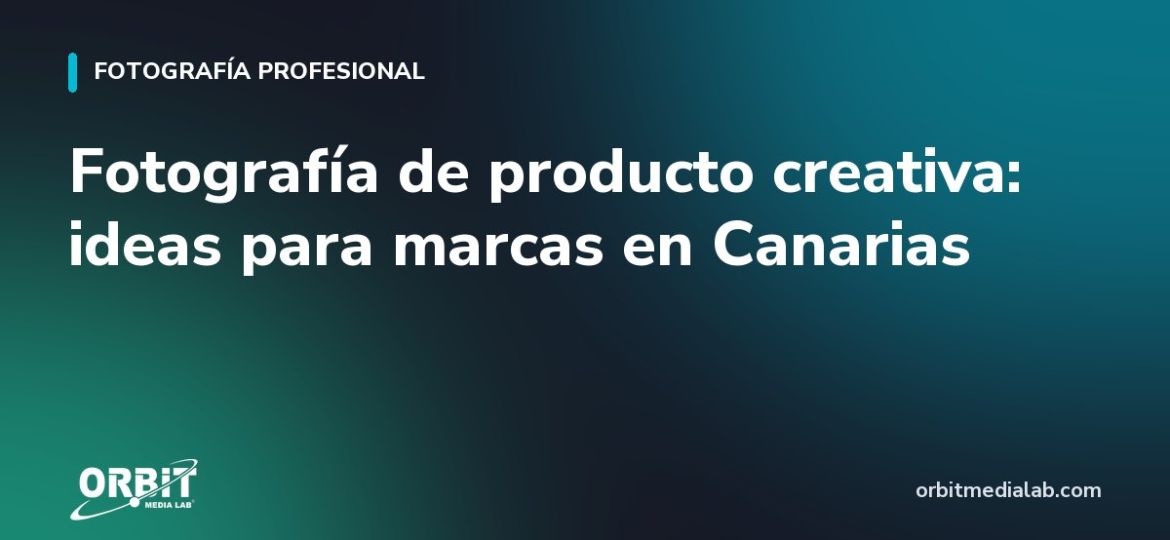 Fotografía de producto creativa: ideas para marcas en Canarias