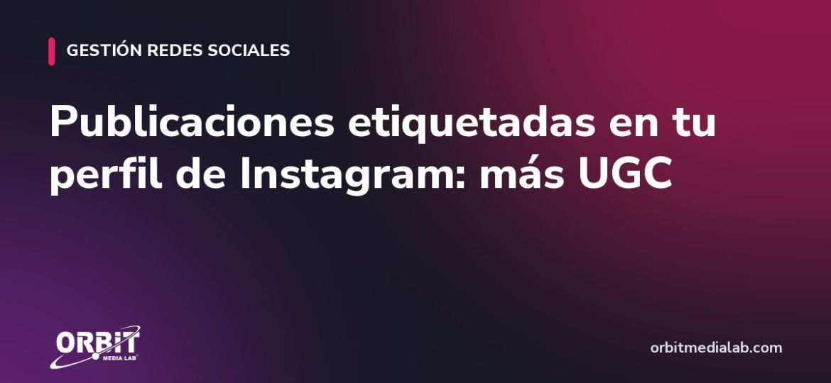 Publicaciones etiquetadas en tu perfil de Instagram: más UGC