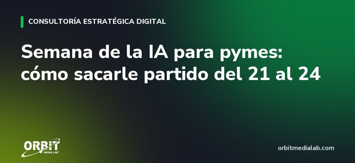 Semana de la IA para pymes: cómo sacarle partido del 21 al 24