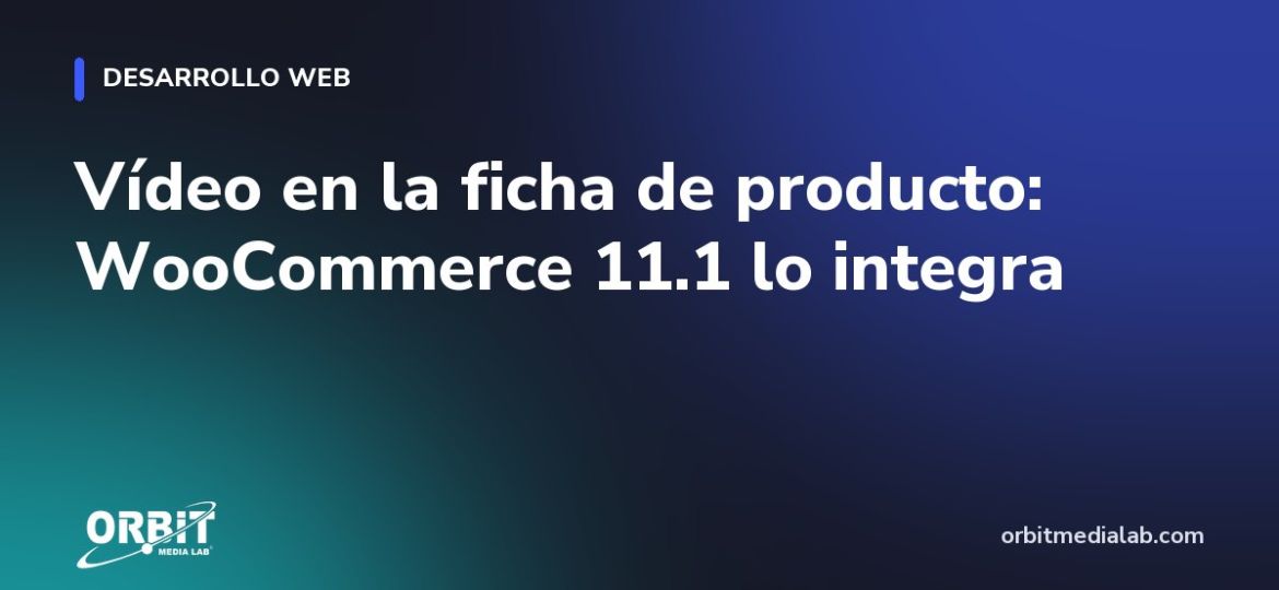 Vídeo en la ficha de producto: WooCommerce 11.1 lo integra