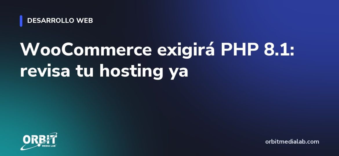 WooCommerce exigirá PHP 8.1: revisa tu hosting ya