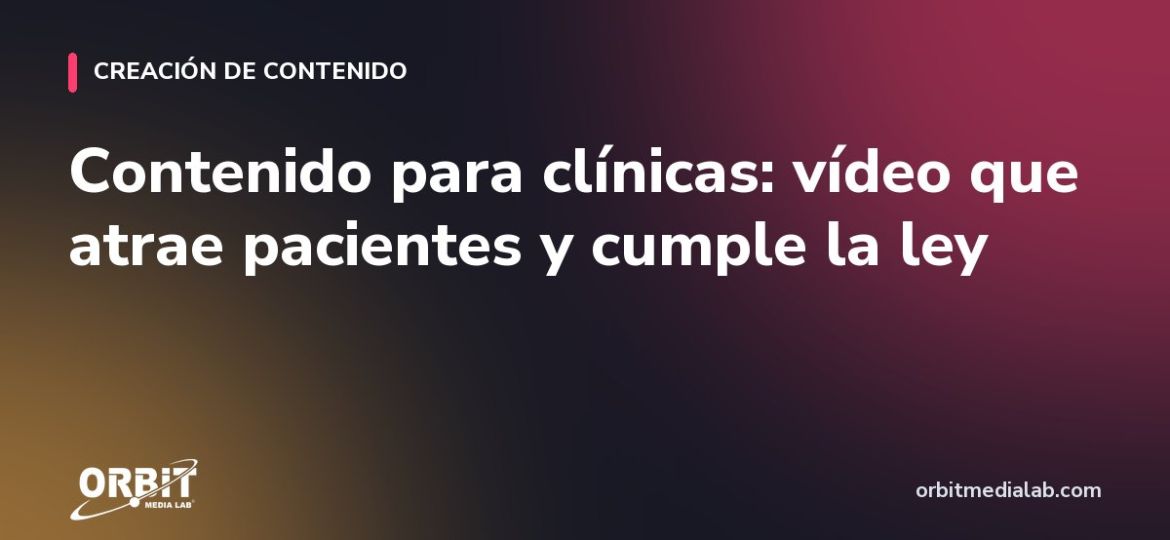 Contenido para clínicas: vídeo que atrae pacientes y cumple la ley