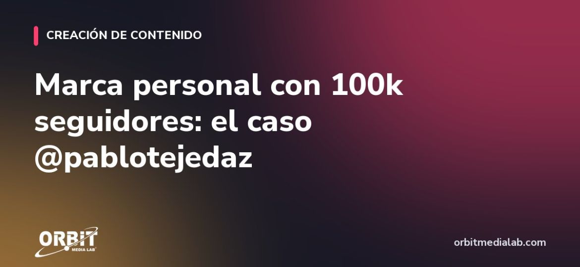 Marca personal con 100k seguidores: el caso @pablotejedaz